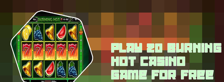 20 burning hot slot free
